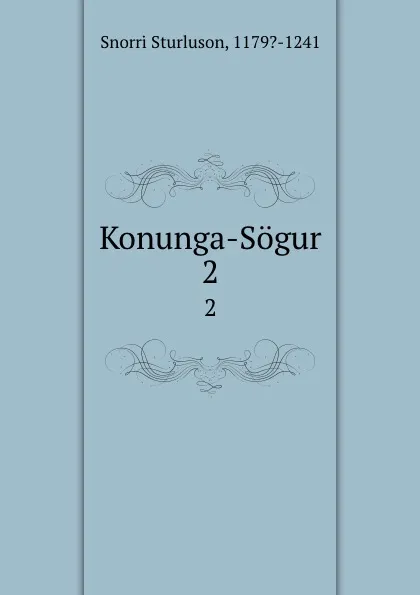 Обложка книги Konunga-Sogur. 2, Snorri Sturluson