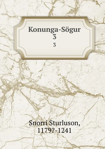 Обложка книги Konunga-Sogur. 3, Snorri Sturluson