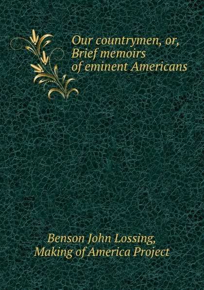 Обложка книги Our countrymen, or, Brief memoirs of eminent Americans, Benson John Lossing