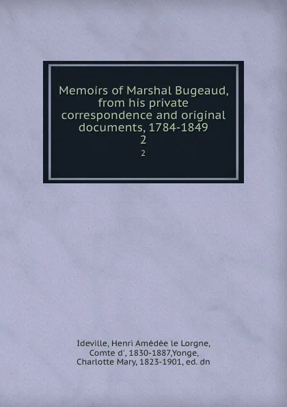 Обложка книги Memoirs of Marshal Bugeaud, from his private correspondence and original documents, 1784-1849. 2, Henri Amédée le Lorgne Ideville