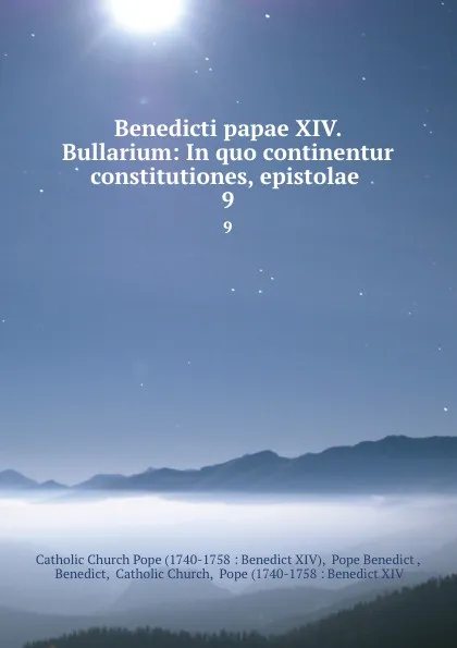 Обложка книги Benedicti papae XIV. Bullarium: In quo continentur constitutiones, epistolae . 9, Catholic Church