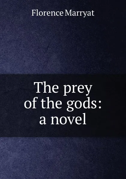 Обложка книги The prey of the gods: a novel, Florence Marryat