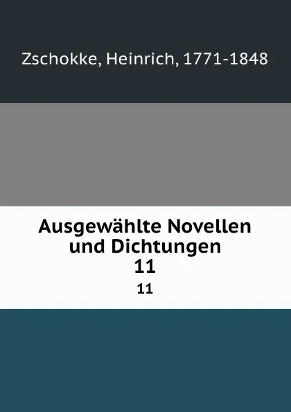 Обложка книги Ausgewahlte Novellen und Dichtungen. 11, Heinrich Zschokke