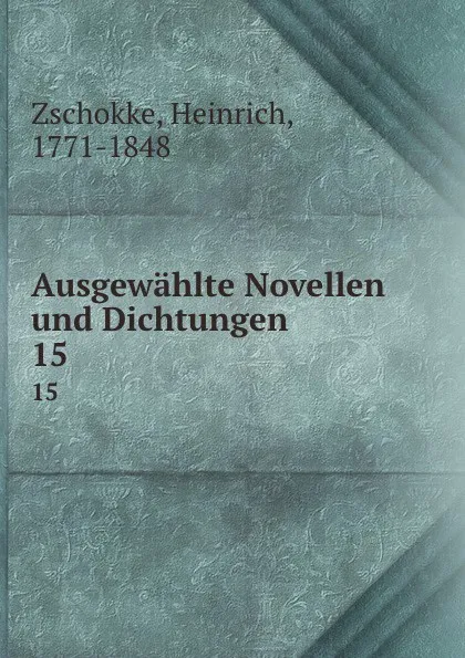 Обложка книги Ausgewahlte Novellen und Dichtungen. 15, Heinrich Zschokke