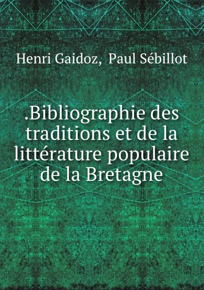 Обложка книги .Bibliographie des traditions et de la litterature populaire de la Bretagne, Henri Gaidoz