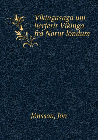 Обложка книги Vikingasaga um herferir Vikinga fra Norur londum, Jón Jónsson