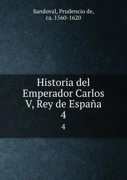 Обложка книги Historia del Emperador Carlos V, Rey de Espana. 4, Prudencio de Sandoval