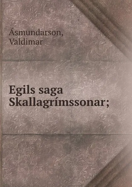 Обложка книги Egils saga Skallagrimssonar;, Valdimar Asmundarson