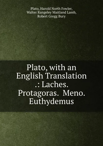 Обложка книги Plato, with an English Translation .: Laches.  Protagoras.  Meno.  Euthydemus, Plato, Harold North Fowler, Walter Rangeley Maitland Lamb, Robert Gregg Bury