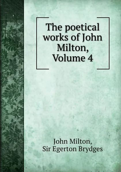 Обложка книги The poetical works of John Milton, Volume 4, John Milton