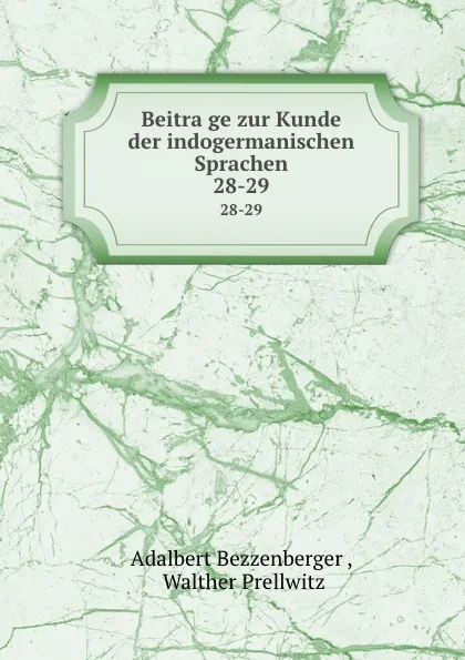 Обложка книги Beitrage zur Kunde der indogermanischen Sprachen. 28-29, Adalbert Bezzenberger