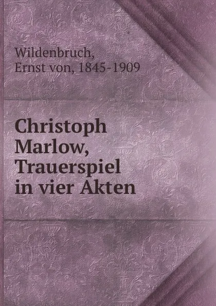 Обложка книги Christoph Marlow, Trauerspiel in vier Akten, Ernst von Wildenbruch