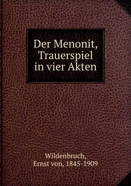 Обложка книги Der Menonit, Trauerspiel in vier Akten, Ernst von Wildenbruch