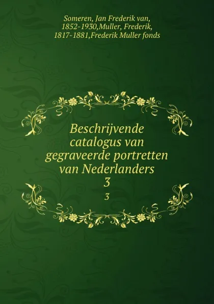 Обложка книги Beschrijvende catalogus van gegraveerde portretten van Nederlanders. 3, Jan Frederik van Someren