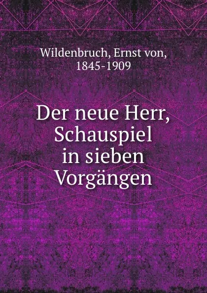 Обложка книги Der neue Herr, Schauspiel in sieben Vorgangen, Ernst von Wildenbruch