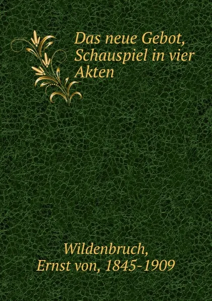 Обложка книги Das neue Gebot, Schauspiel in vier Akten, Ernst von Wildenbruch