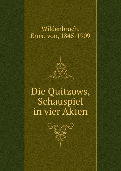 Обложка книги Die Quitzows, Schauspiel in vier Akten, Ernst von Wildenbruch