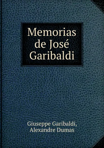 Обложка книги Memorias de Jose Garibaldi, Giuseppe Garibaldi