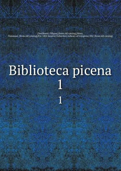 Обложка книги Biblioteca picena. 1, Filippo Vecchietti