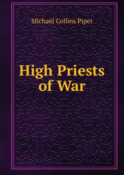 Обложка книги High Priests of War, Michael Collins Piper