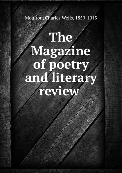 Обложка книги The Magazine of poetry and literary review, Charles Wells Moulton