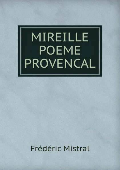 Обложка книги MIREILLE POEME PROVENCAL, Frédéric Mistral