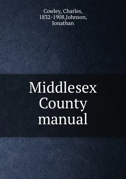 Обложка книги Middlesex County manual, Charles Cowley