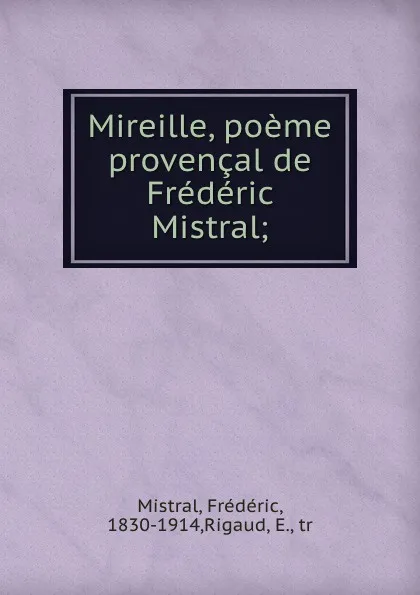 Обложка книги Mireille, poeme provencal de Frederic Mistral;, Frédéric Mistral