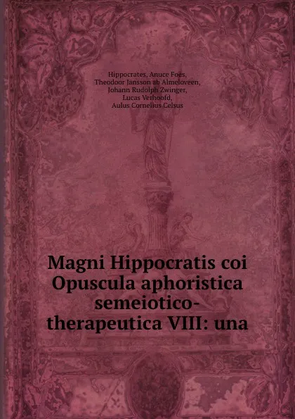 Обложка книги Magni Hippocratis coi Opuscula aphoristica semeiotico-therapeutica VIII: una ., Anuce Foës Hippocrates