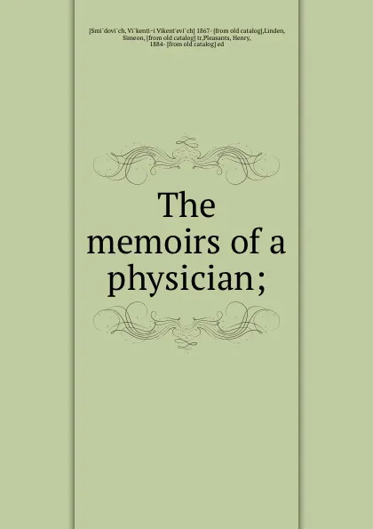 Обложка книги The memoirs of a physician;, Vikentii Vikent'evich Smidovich