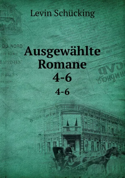 Обложка книги Ausgewahlte Romane. 4-6, Levin Schücking