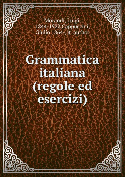 Обложка книги Grammatica italiana (regole ed esercizi), Luigi Morandi