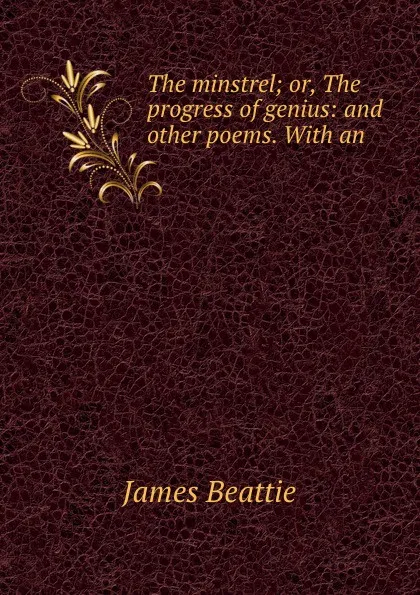 Обложка книги The minstrel; or, The progress of genius: and other poems. With an ., James Beattie