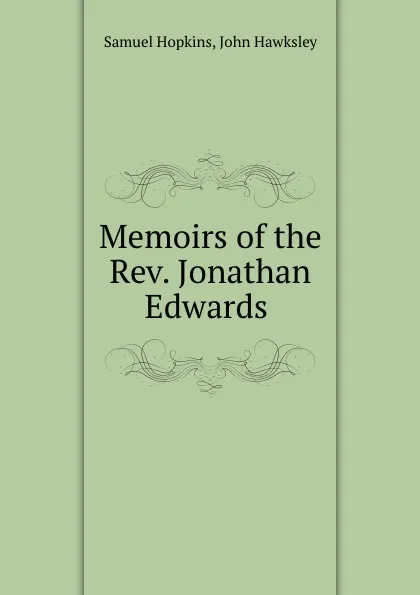 Обложка книги Memoirs of the Rev. Jonathan Edwards ., Samuel Hopkins