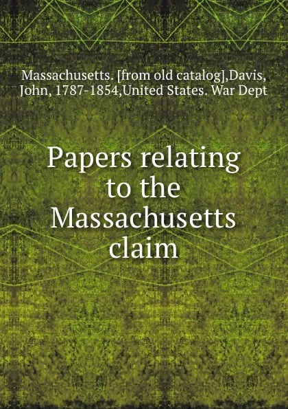 Обложка книги Papers relating to the Massachusetts claim, John Davis