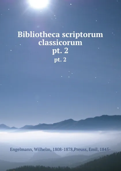 Обложка книги Bibliotheca scriptorum classicorum. pt. 2, Wilhelm Engelmann