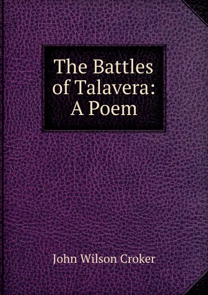 Обложка книги The Battles of Talavera: A Poem, John Wilson Croker