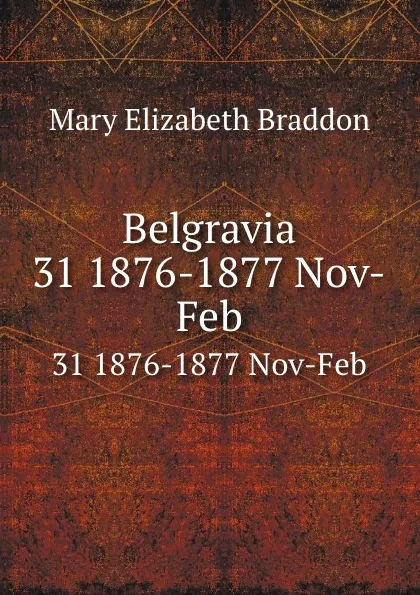 Обложка книги Belgravia. 31 1876-1877 Nov-Feb, M. E. Braddon