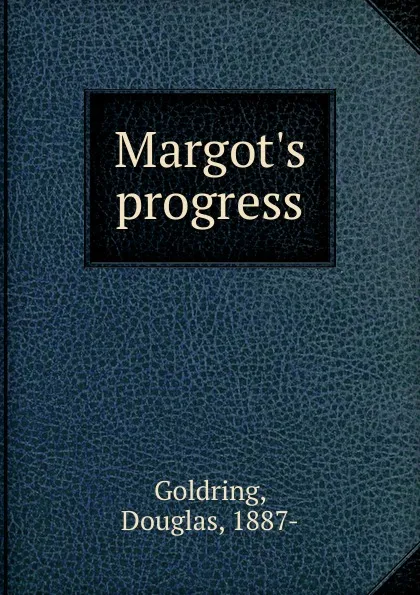 Обложка книги Margot.s progress, Douglas Goldring