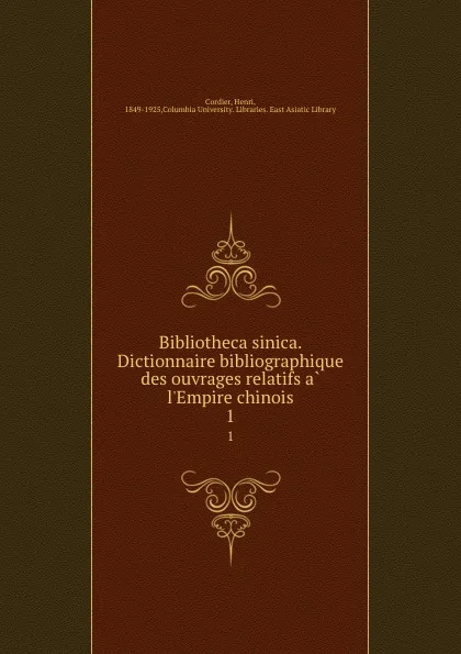 Обложка книги Bibliotheca sinica. Dictionnaire bibliographique des ouvrages relatifs a l.Empire chinois. 1, Henri Cordier