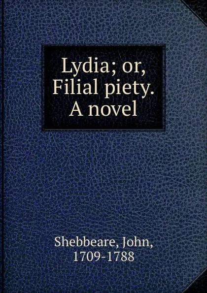 Обложка книги Lydia; or, Filial piety. A novel, John Shebbeare