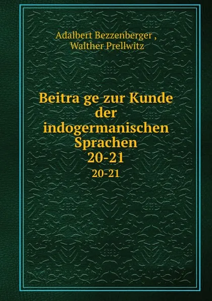 Обложка книги Beitrage zur Kunde der indogermanischen Sprachen. 20-21, Adalbert Bezzenberger