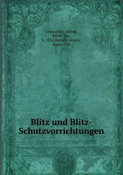 Обложка книги Blitz und Blitz-Schutzvorrichtungen, Alfred Urbanitzky