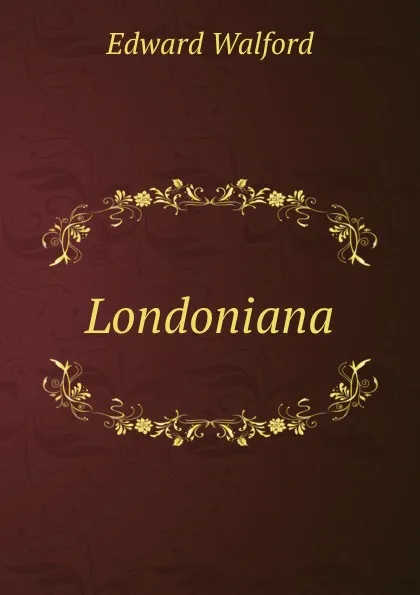 Обложка книги Londoniana, Edward Walford