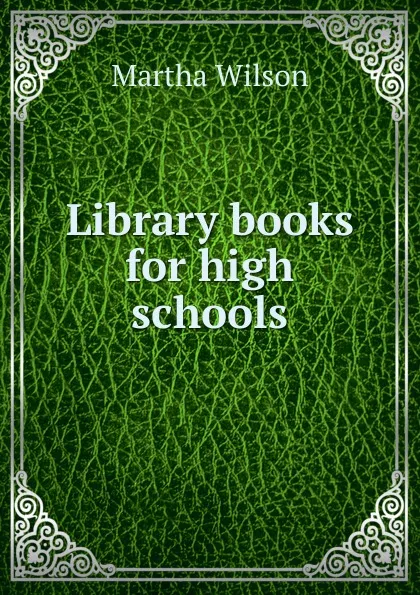 Обложка книги Library books for high schools, Martha Wilson