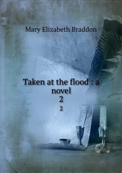 Обложка книги Taken at the flood : a novel. 2, M. E. Braddon