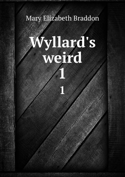 Обложка книги Wyllard.s weird. 1, M. E. Braddon