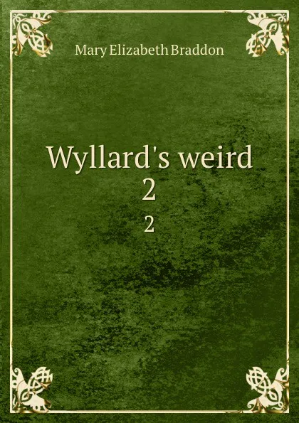 Обложка книги Wyllard.s weird. 2, M. E. Braddon