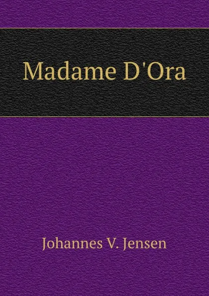 Обложка книги Madame D.Ora, Johannes V. Jensen