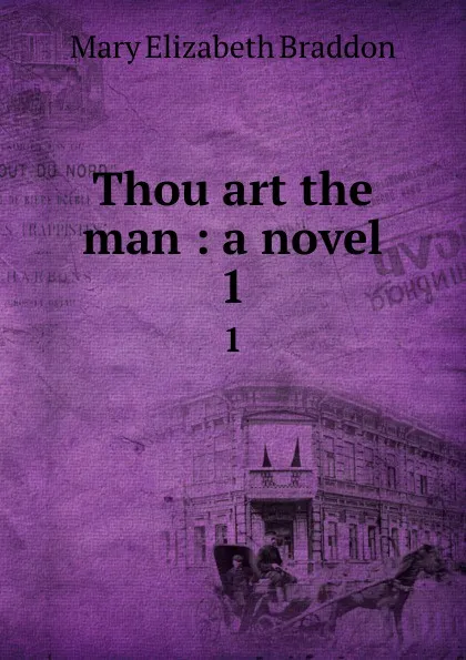 Обложка книги Thou art the man : a novel. 1, M. E. Braddon